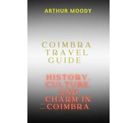 COIMBRA TRAVEL GUIDE: History, Culture, and Charm in Coimbra