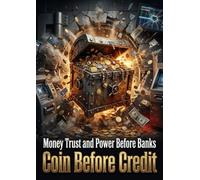 Coin Before Credit: Money Trust and Power Before Banks