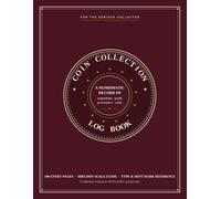 Coin Collection Log Book: A Complete Numismatic Documentation Journal for the Serious Collector