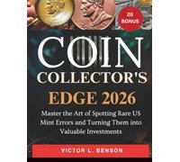 COIN COLLECTOR’S EDGE 2026:: Master the Art of Spotting Rare US Mint Errors and Turning Them into Valuable Investments