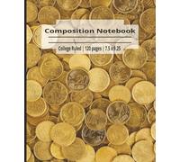 Coin Composition Notebook: 120 pages, 7.5 x 9.25 inches, College-Ruled; Perfect gift for any change collector, money counter, math teacher, or numbers person. Back to school supply. University.