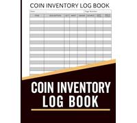 Coin Inventory Log Book: atalogue and Organize Coins. Keep Track Key Specifics About Your Coins Grade, Year, Value and More