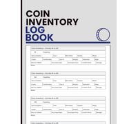 Coin Inventory Log Book: Document Coin Specifications, Grading Details, Purchase History, Estimated Values, and Collection Notes for Collectors