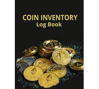 Coin Inventory Log Book: Perfect Coin Collector’s Logbook To Record Inventory, Purchases, Appraisals, And Storage Locations - Ideal For Hobbyists And Numismatists