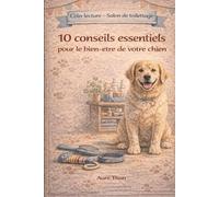 Coin lecture - Salon de toilettage : 10 conseils essentiels pour le bien-être de votre chien