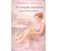 Coin lecture - Salon esthétique : 10 conseils essentiels pour bien s’épiler