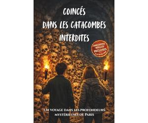 COINCÉS DANS LES CATACOMBES INTERDITES: Roman pour enfants dès 9 ans - Une aventure illustrée pleine de suspense dans les profondeurs de Paris