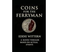 Coins For the Ferryman: A bayou thriller based on Actual events