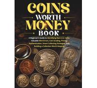 Coins Worth Money Book: A Beginner's Guide to Identifying Rare U.S. Coins, Valuable Mint Errors, Coin Grading, Pricing, Authentication, Smart ... and Building a Collection Worth Keeping