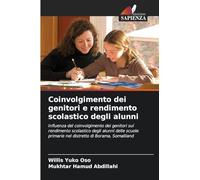 Coinvolgimento dei genitori e rendimento scolastico degli alunni: Influenza del coinvolgimento dei genitori sul rendimento scolastico degli alunni ... primarie nel distretto di Borama, Somaliland
