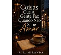 Coisas Que A Gente Faz Quando Não Sabe Amar