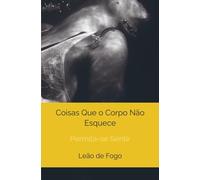 Coisas Que o Corpo Não Esquece: Permita-se Sentir