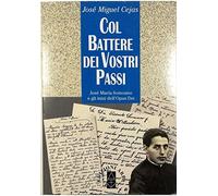 Col battere dei vostri passi. José Maria Somoano e gli inizi dell'Opus Dei
