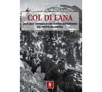 Col di Lana. 1915-1916: cronaca di una guerra sotterranea sul fronte dolomitico