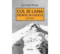 Col di Lana monte di fuoco (1915-1917) - 2024 - Ugo Mursia Editor