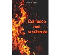 Col fuoco non si scherza