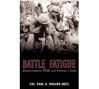 Col Paul D Walker (Ret) Battle Fatigue (Tascabile)