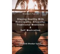 Col (Retd) Grandpa's Tips on Staying Healthy with Homeopathy, Allopa (Tascabile)