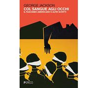 Col sangue agli occhi. Il fascismo americano e altri scritti