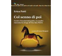 Libri Patti Erica - Col Senno Di Poi. Uccisi E Bruciati Dal Padre. La Madre Racc