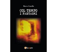 Col tempo i fantasmi di Marco Canella, 2015, Youcanprint