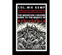 Col Wh Kemp The Mountain Conjure Guide to the Magick of Resistance (Tascabile)