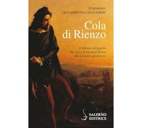 Cola Di Rienzo. Il Tribuno Del Popolo Che Cercò Di Riportare Roma Alla Sua Antic