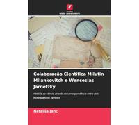 Colaboração Científica Milutin Milankovitch e Wenceslas Jardetzky: História da ciência através da correspondência entre dois investigadores famosos