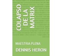 COLAPSO DE LA MATRIX: MAESTRIA PLENA