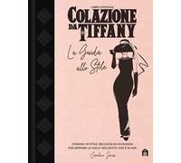 Colazione da Tiffany. La guida allo stile