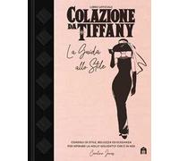Colazione da Tiffany. La guida allo stile