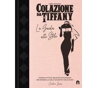 Colazione da Tiffany. La guida allo stile - AA.VV.