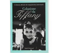 Colazione da Tiffany. L'edizione ufficiale del cinquantesimo anniversario