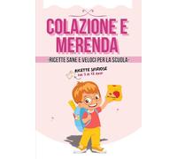 Colazione e Merenda: ricette sane e veloci ideali per la Scuola