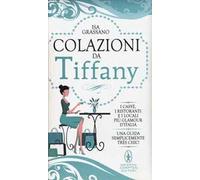 Colazioni da Tiffany. I caffè, i ristoranti e i locali più glamour d'Italia