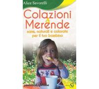 Colazioni & merende sane, naturali e colorate per il tuo bambino