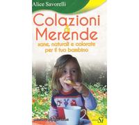 Colazioni & merende sane, naturali e colorate per il tuo bambino