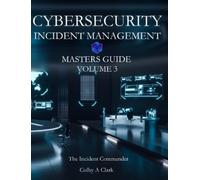 Colby A Clark CYBERSECURITY INCIDENT MANAGEMENT MASTERS GUIDE - Volu (Tascabile)