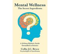 Colby J C Bryce Mental Wellness The Secret Ingredients (Tascabile)