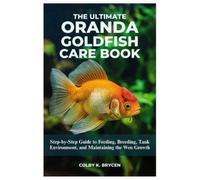 Colby K Brycen The Ultimate Oranda Goldfish Care Book (Tascabile)