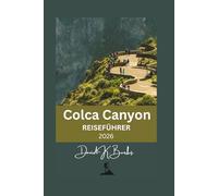 Colca Canyon REISEFÜHRER 2026: Planung, Reiserouten, Dörfer, Wanderrouten, Kosten und ehrliche Tipps für einen Besuch des Colca Canyon