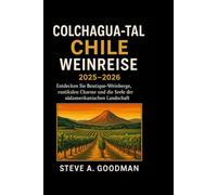 COLCHAGUA-TAL CHILE WEINREISE 2025-2026: Entdecken Sie Boutique-Weinberge, rustikalen Charme und die Seele der südamerikanischen Landschaft