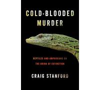 Cold-Blooded Murder: Reptiles and Amphibians on the Brink of Extinction