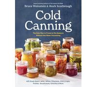 Cold Canning: An Easier Way to Preserve the Seasons Without Hot Water Processing: a Cookbook