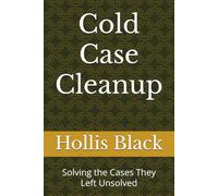 Cold Case Cleanup: Solving the Cases They Left Unsolved