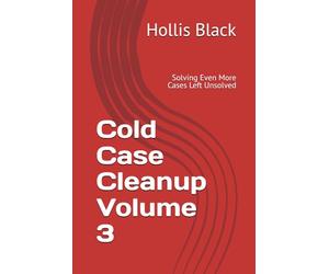 Cold Case Cleanup Volume 3: Solving Even More Cases Left Unsolved
