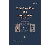 Cold Case File 888 - Jesus Christ (Book One)
