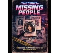 Cold Case Files: The 1980s Missing: You be The Jury -50 Interactive, unsolved Disappearances You Can Help Crack by being the Detective