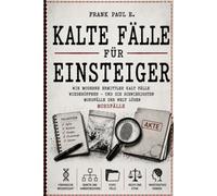 COLD CASE FÜR EINSTEIGER: Wie moderne Ermittler die schwierigsten Mordfälle der Welt neu aufrollen: 28