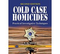 Cold Case Homicides: Practical Investigative Techniques, Second Edition